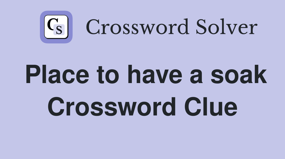 Place to have a soak Crossword Clue Answers Crossword Solver